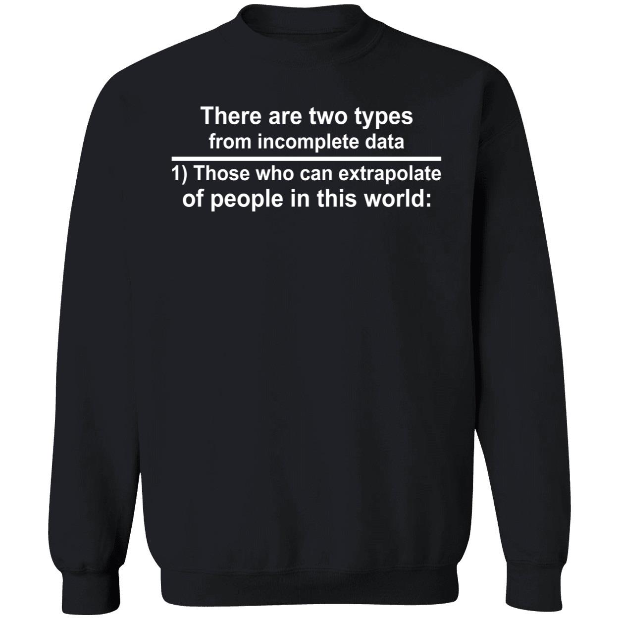 There Are Two Types From Incomplete Data Those Who Can Extrapolate Shirt There Are Two Types From Incomplete Data Those Who Can Extrapolate Shirt