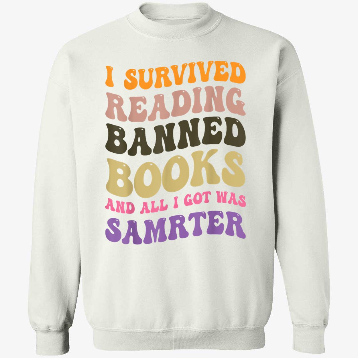 I Survived Reading Banned Books And All I Got Was Smarter Shirt I Survived Reading Banned Books And All I Got Was Smarter Shirt