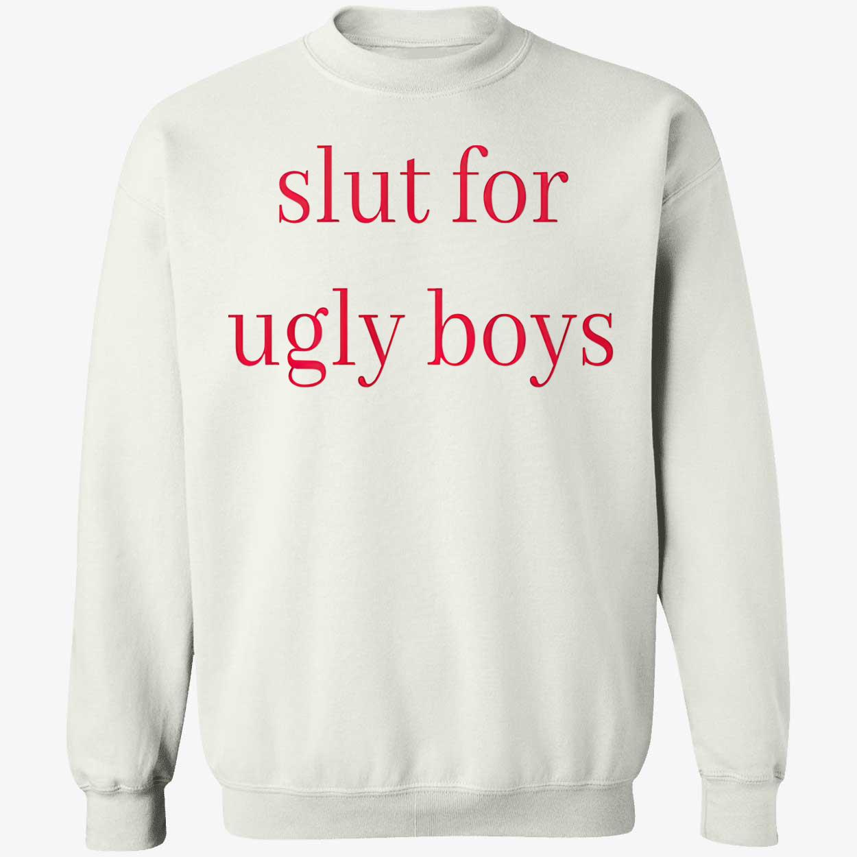 Sl*T For Ugly Boys Shirt Sl*T For Ugly Boys Shirt