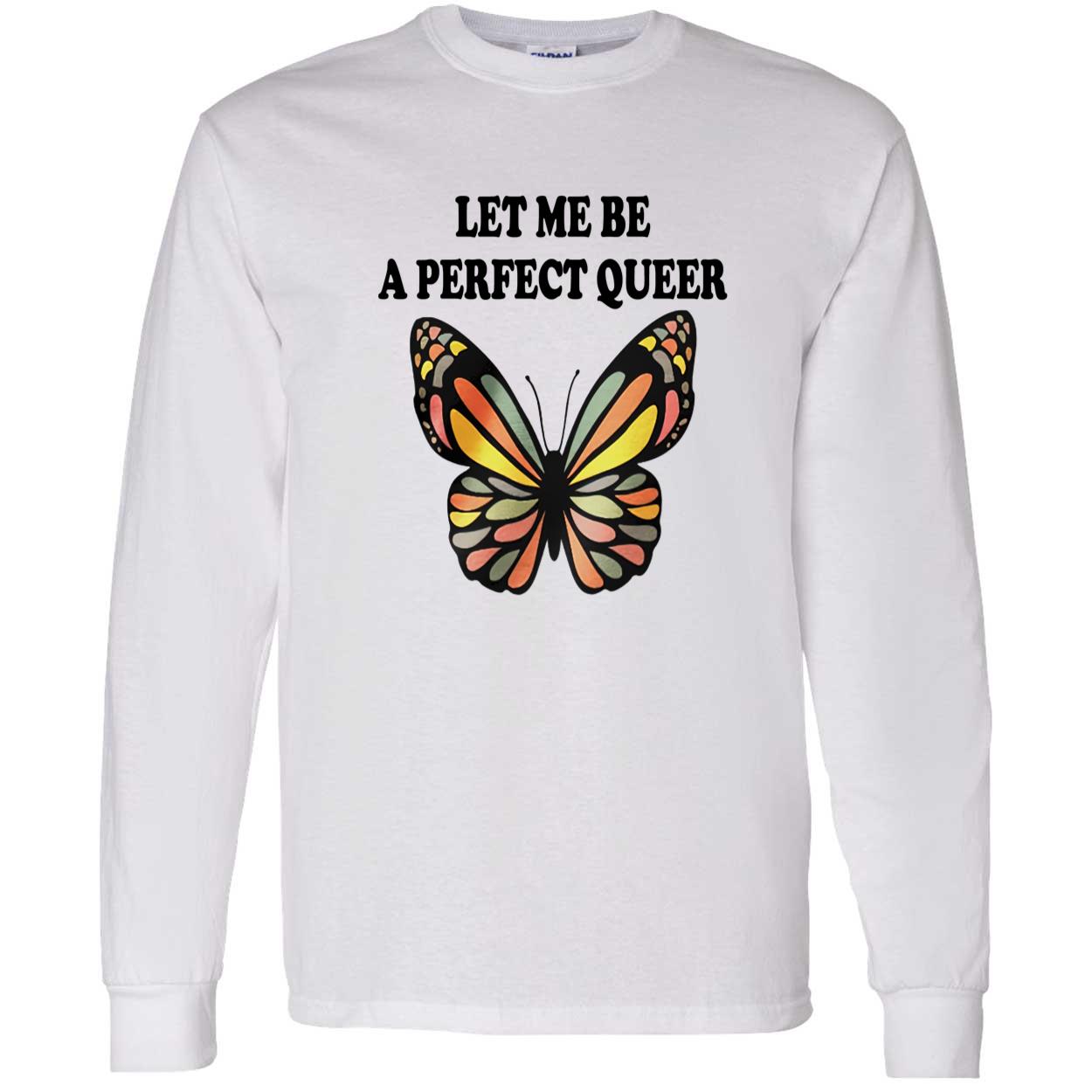 Let Me Be A Perfect Queer Shirt Let Me Be A Perfect Queer Shirt