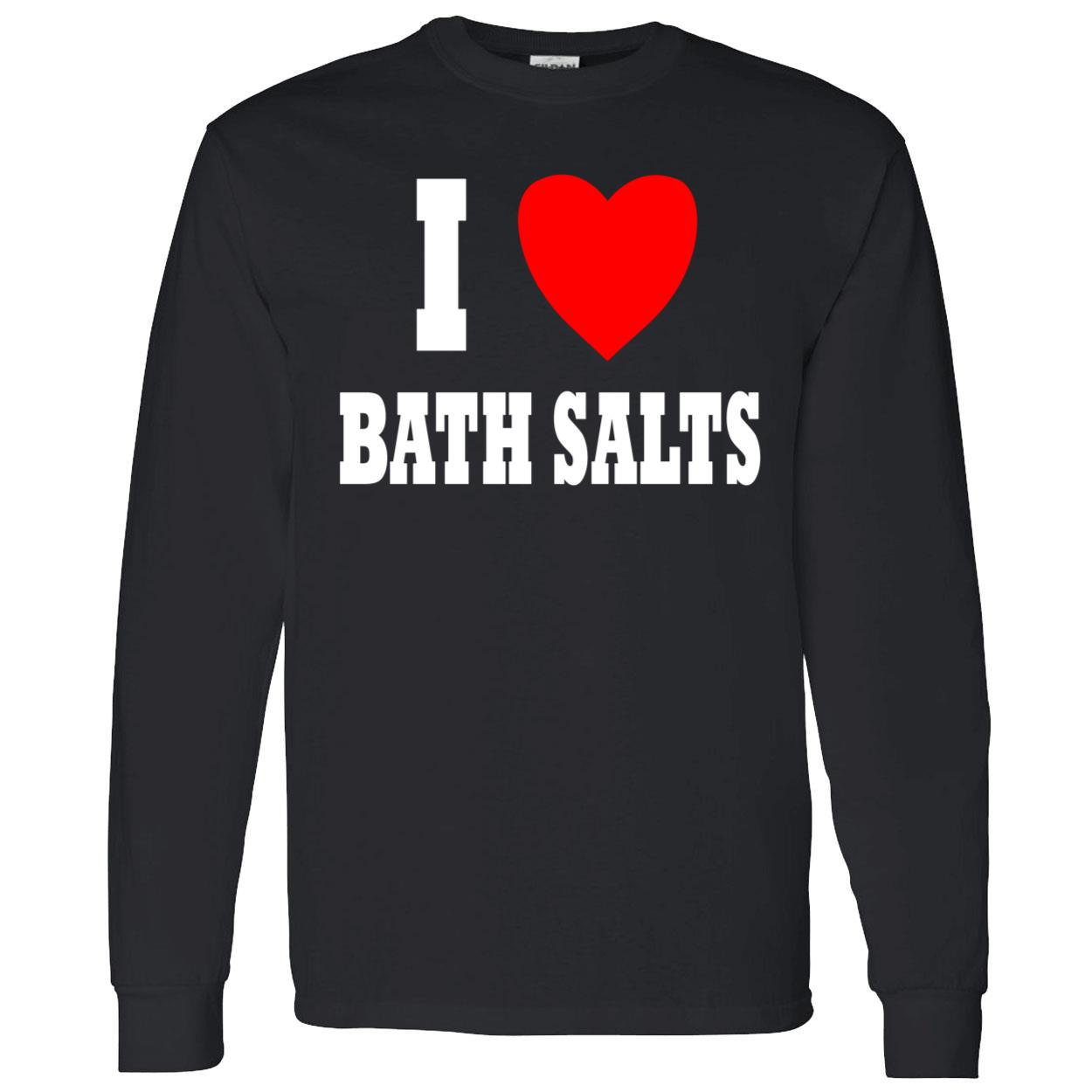 I Love Bath Salts Shirt I Love Bath Salts Shirt