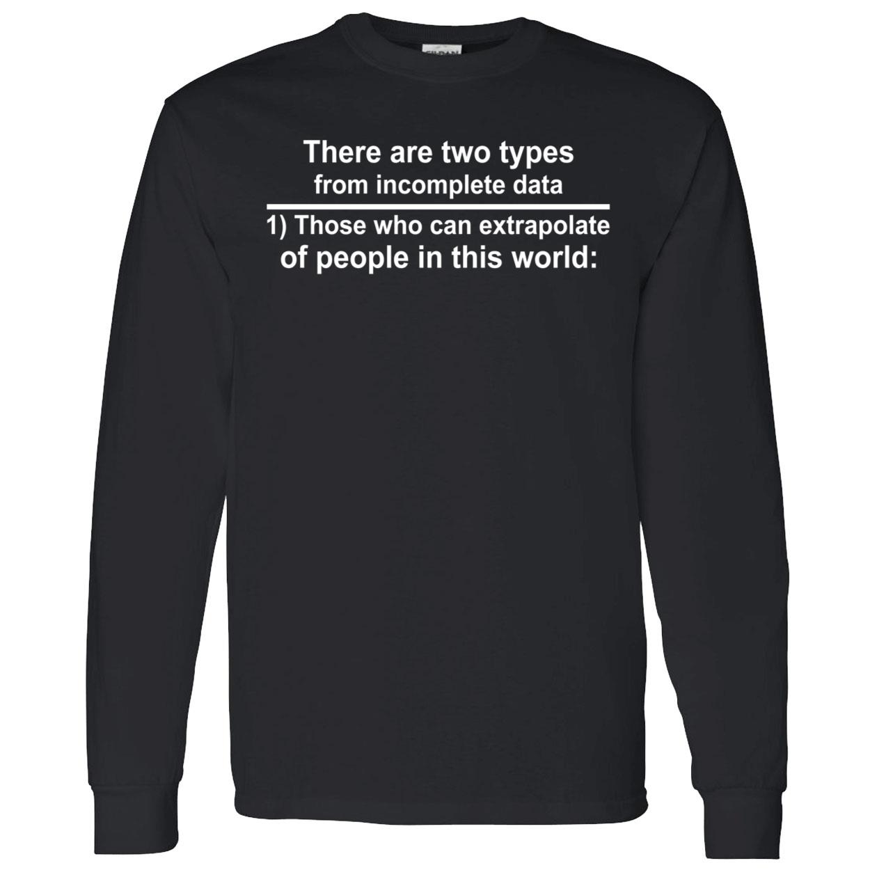 There Are Two Types From Incomplete Data Those Who Can Extrapolate Shirt There Are Two Types From Incomplete Data Those Who Can Extrapolate Shirt