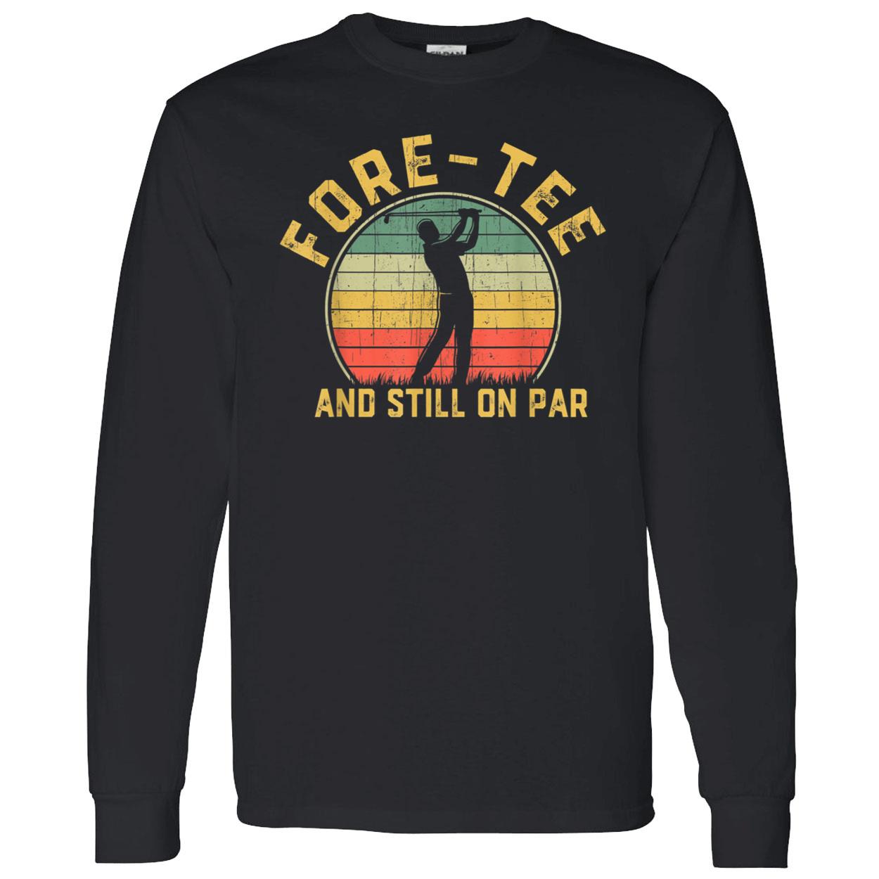 Foretee And Still On Par Shirt Foretee And Still On Par Shirt