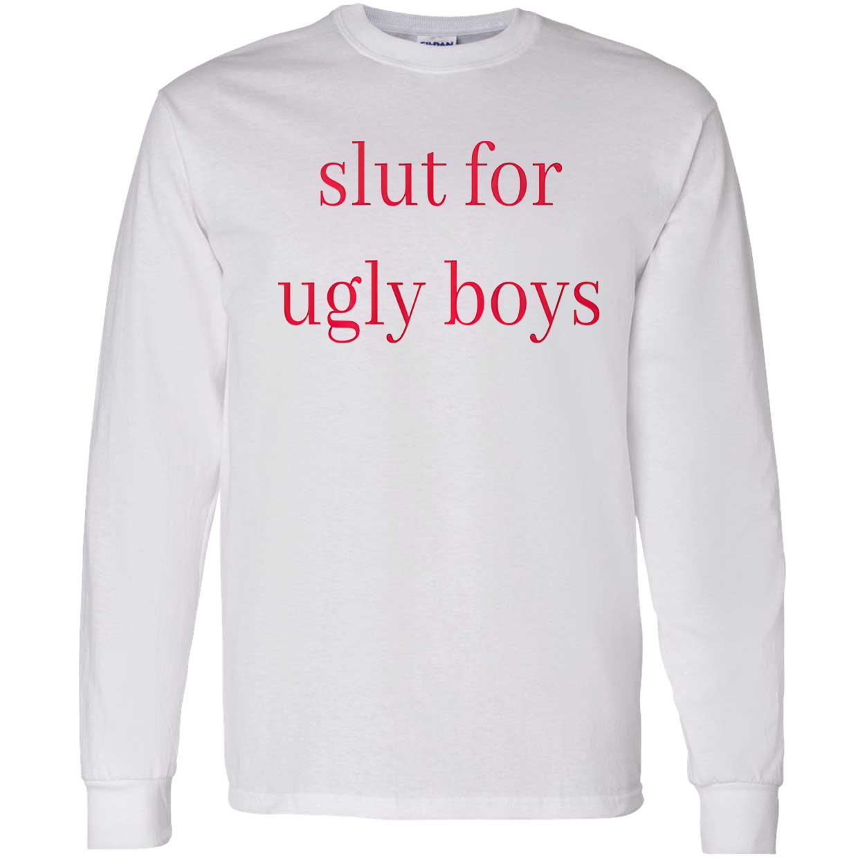 Sl*T For Ugly Boys Shirt Sl*T For Ugly Boys Shirt
