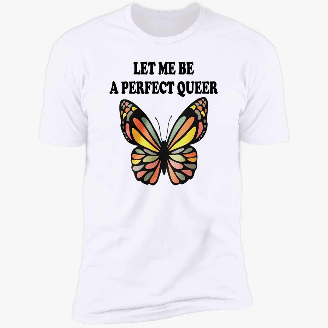 Let Me Be A Perfect Queer Shirt Let Me Be A Perfect Queer Shirt