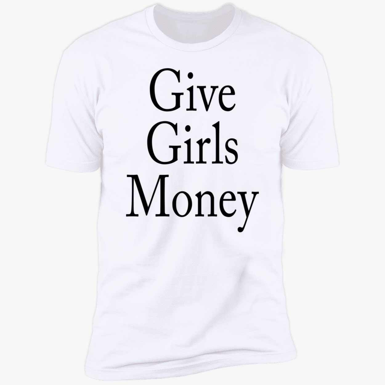 Give Girls Money Shirt Give Girls Money Shirt