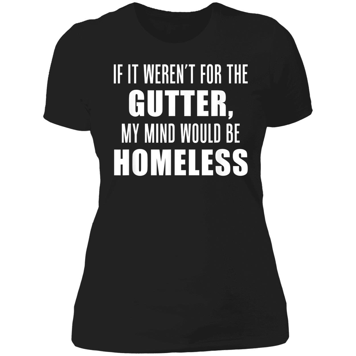 If It Weren’T For The Gutter My Mind Would Be Homeless Shirt If It Weren’T For The Gutter My Mind Would Be Homeless Shirt