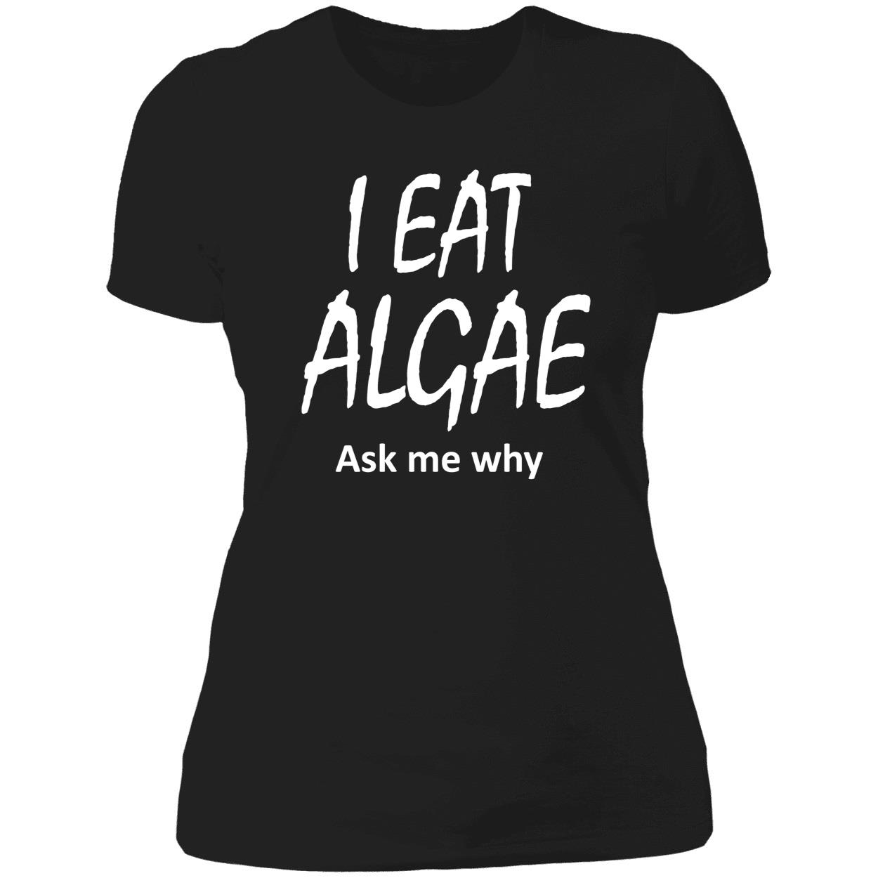 I Eat Algae Ask Me Why Shirt I Eat Algae Ask Me Why Shirt