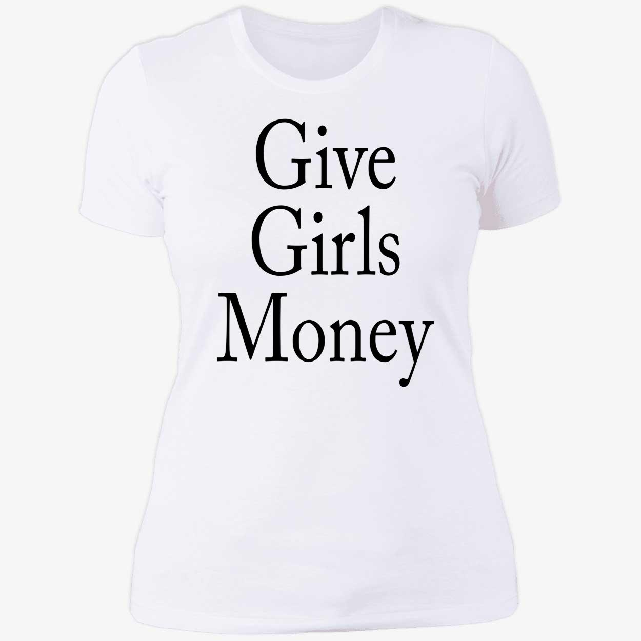 Give Girls Money Shirt Give Girls Money Shirt