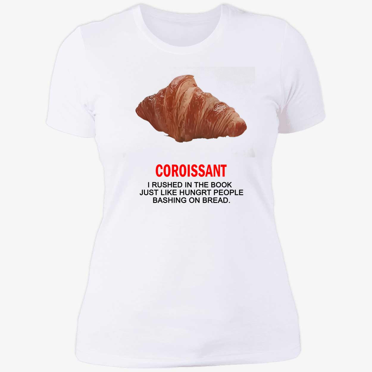 Coroissant I Rushed In The Book Just Like Hungrt People Bashing On Braed Shirt Coroissant I Rushed In The Book Just Like Hungrt People Bashing On Braed Shirt