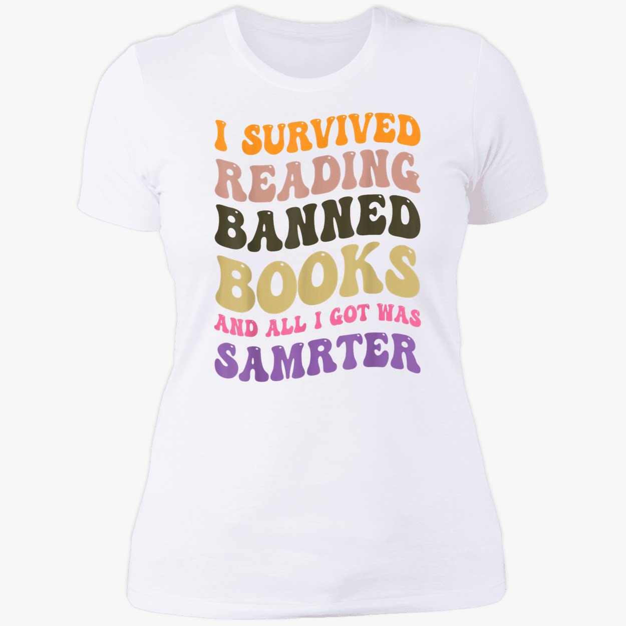 I Survived Reading Banned Books And All I Got Was Smarter Shirt I Survived Reading Banned Books And All I Got Was Smarter Shirt