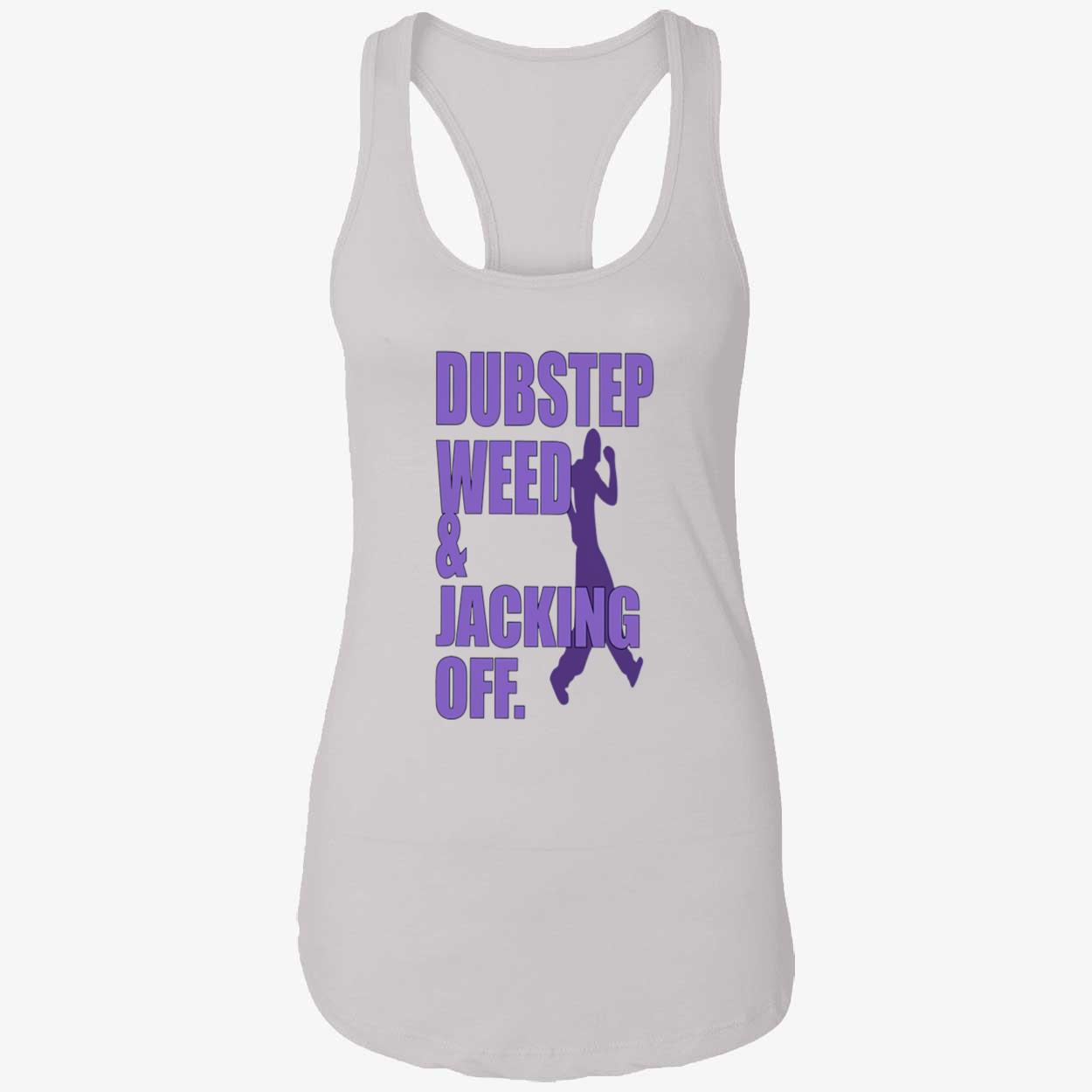 Dubstep Weed And Jacking Off Shirt Dubstep Weed And Jacking Off Shirt