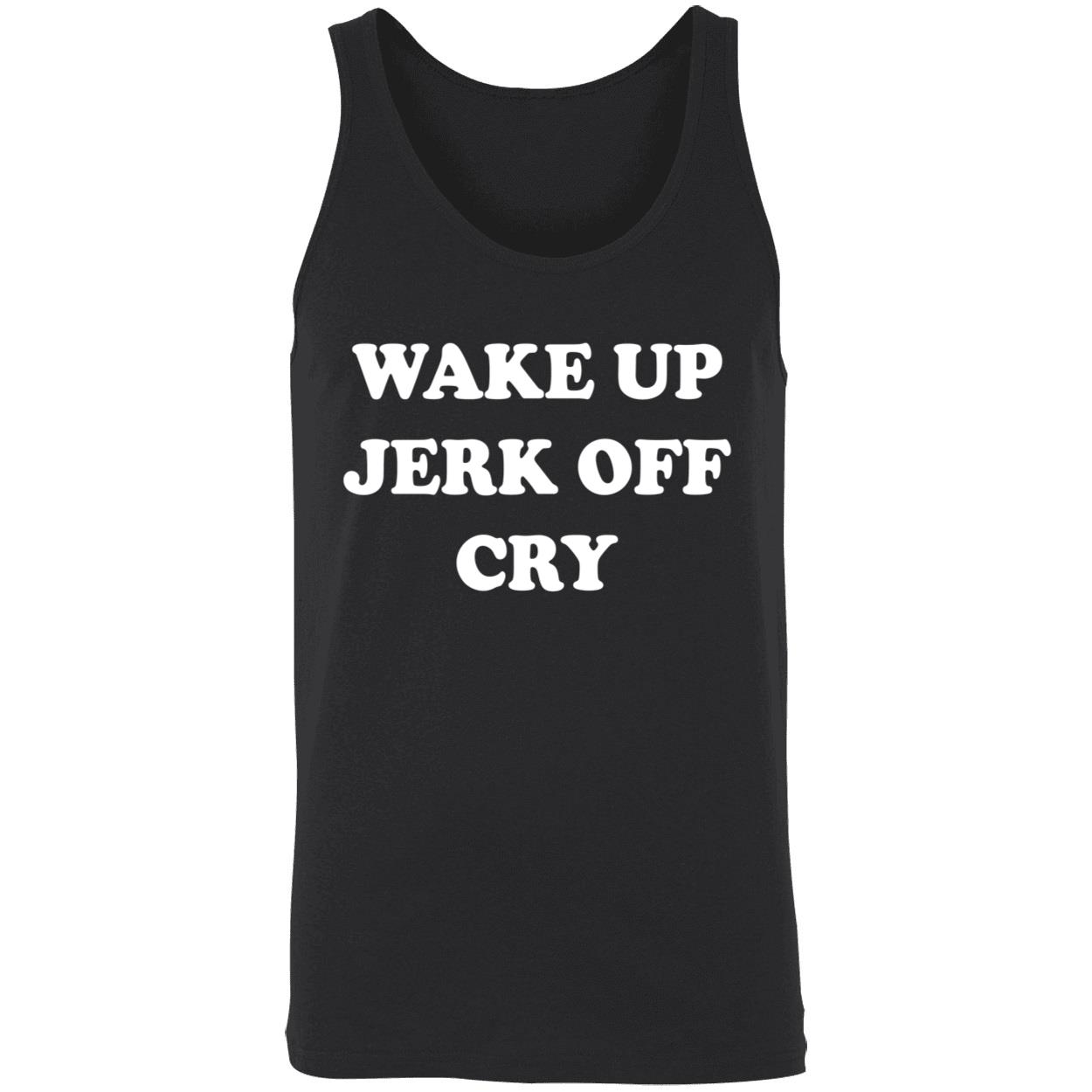 Wake Up Jerk Off Cry Shirt Wake Up Jerk Off Cry Shirt