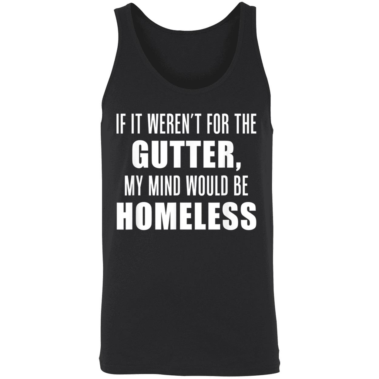 If It Weren’T For The Gutter My Mind Would Be Homeless Shirt If It Weren’T For The Gutter My Mind Would Be Homeless Shirt