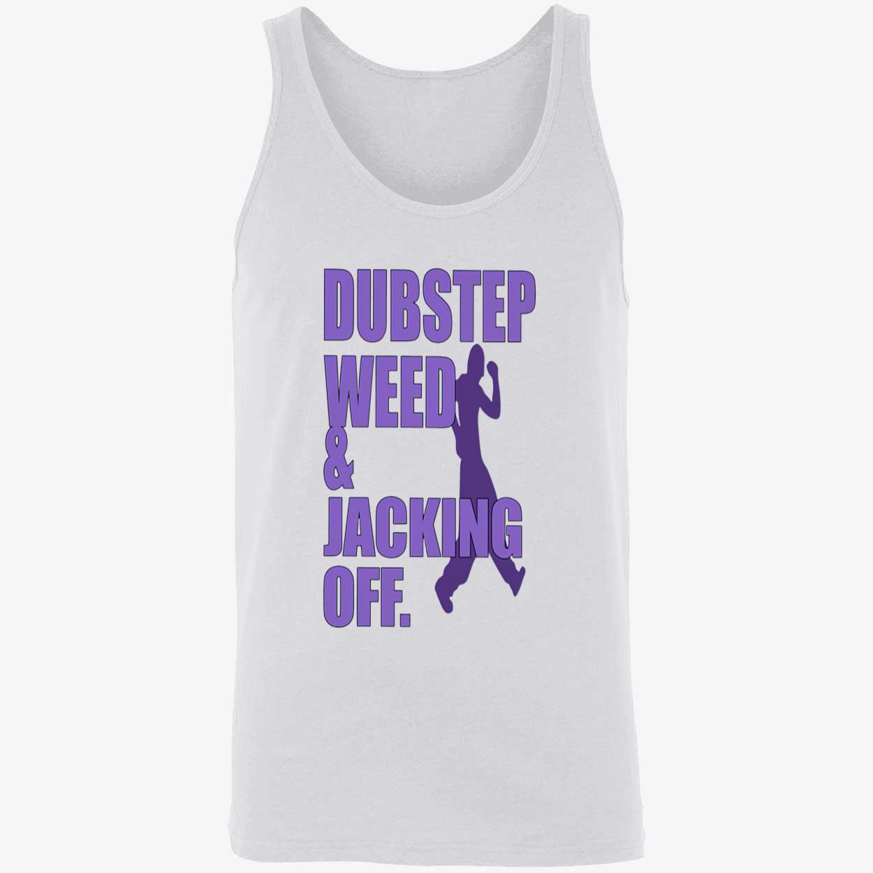 Dubstep Weed And Jacking Off Shirt Dubstep Weed And Jacking Off Shirt