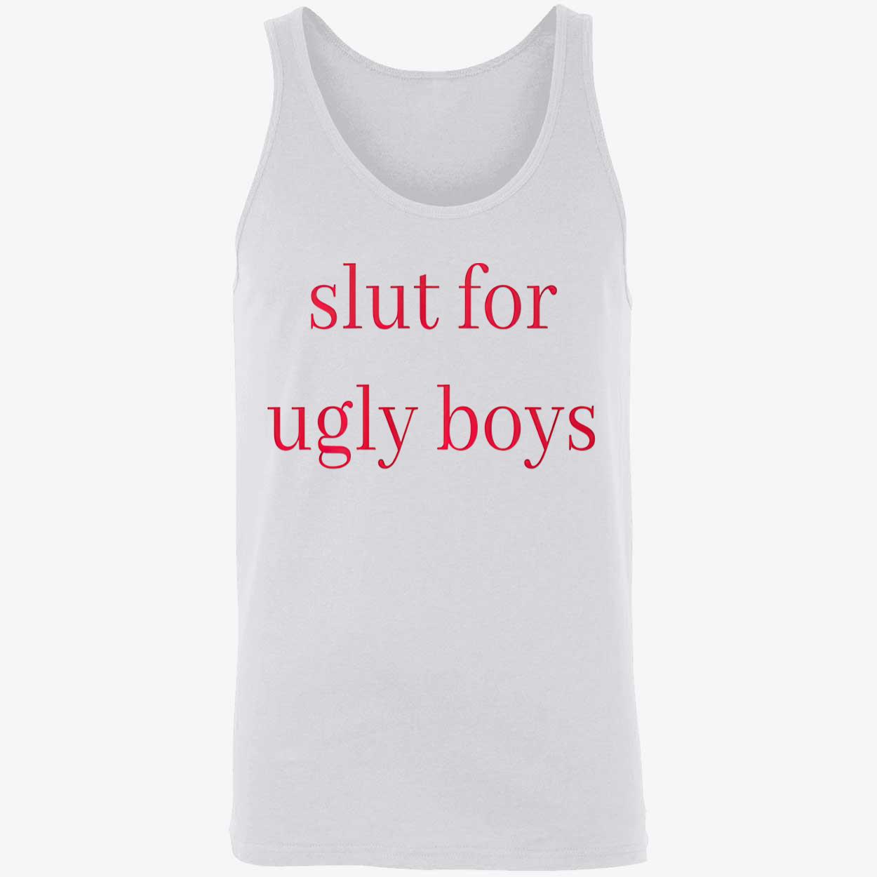 Sl*T For Ugly Boys Shirt Sl*T For Ugly Boys Shirt