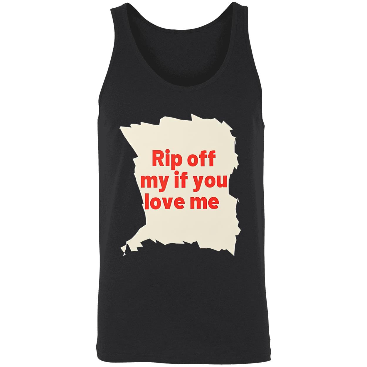 Rip Off My If You Love Me Shirt Rip Off My If You Love Me Shirt