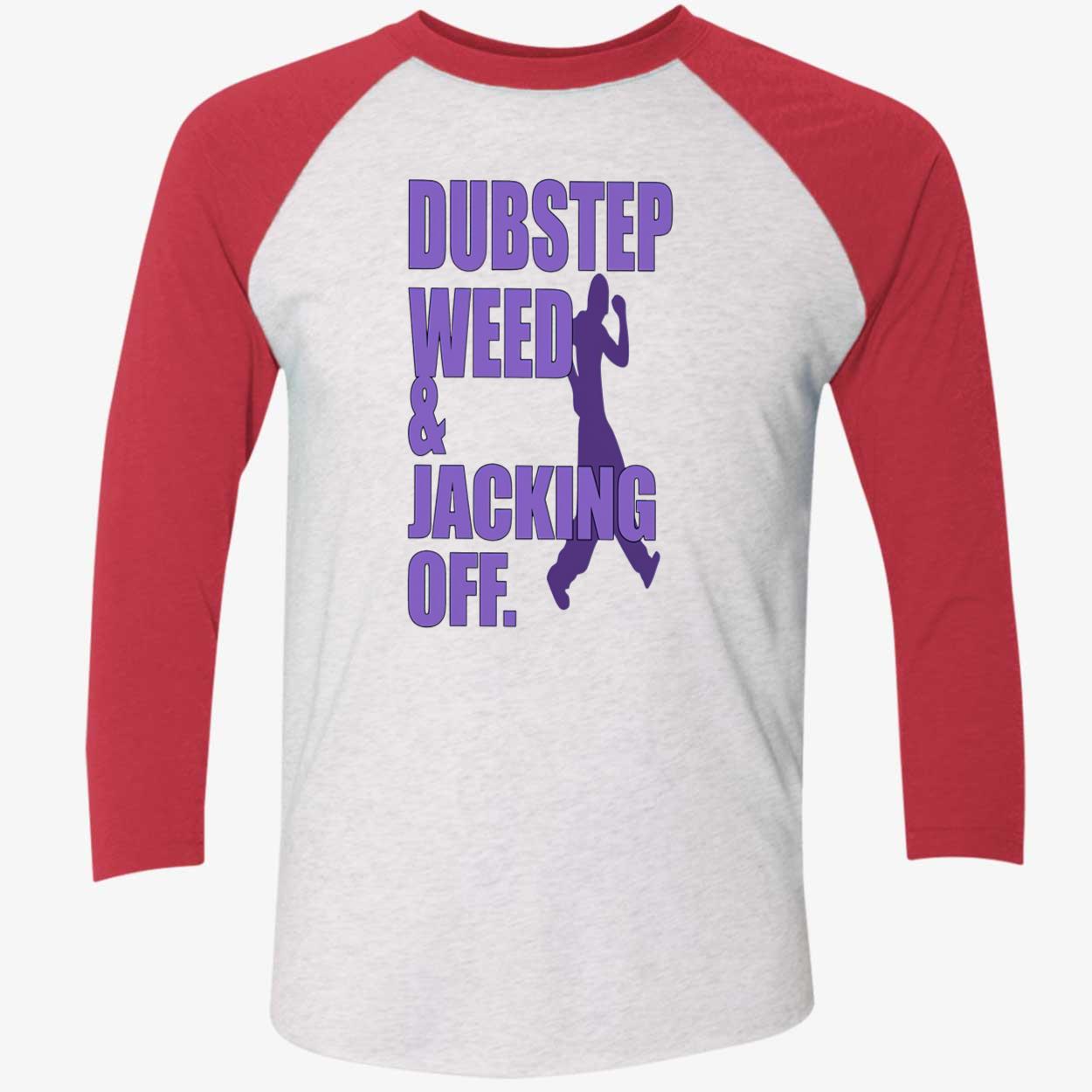 Dubstep Weed And Jacking Off Shirt Dubstep Weed And Jacking Off Shirt