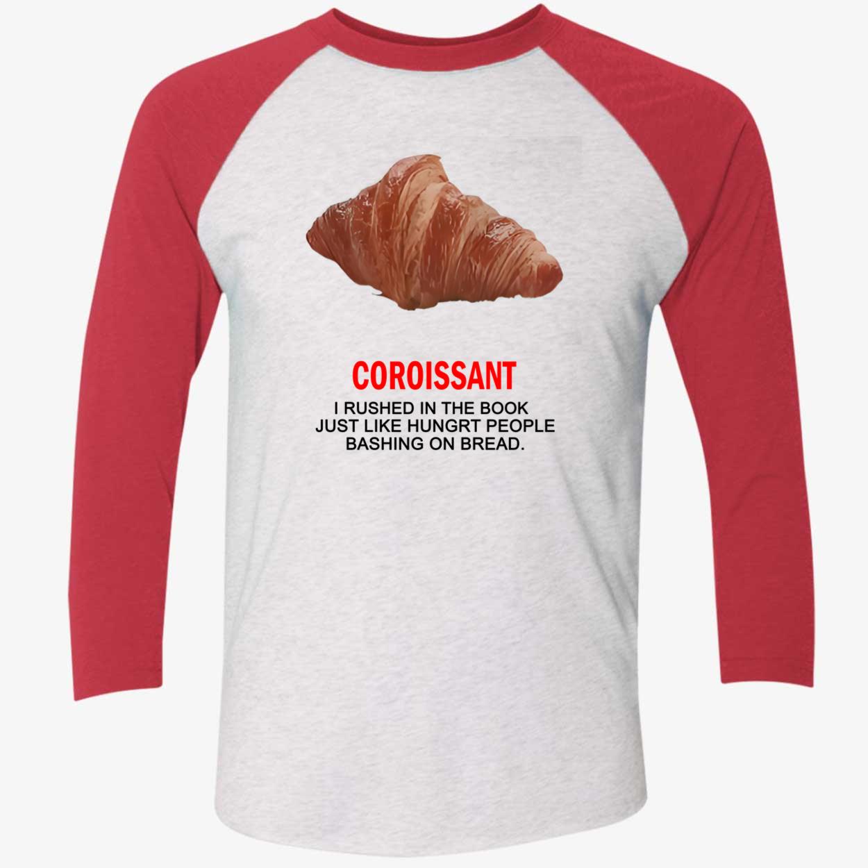 Coroissant I Rushed In The Book Just Like Hungrt People Bashing On Braed Shirt Coroissant I Rushed In The Book Just Like Hungrt People Bashing On Braed Shirt