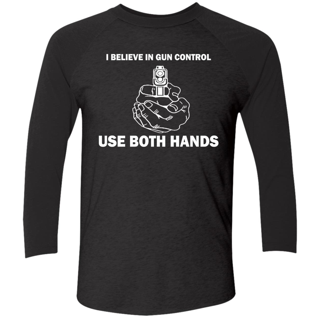 I Believe In Gun Control Use Both Hands Shirt I Believe In Gun Control Use Both Hands Shirt