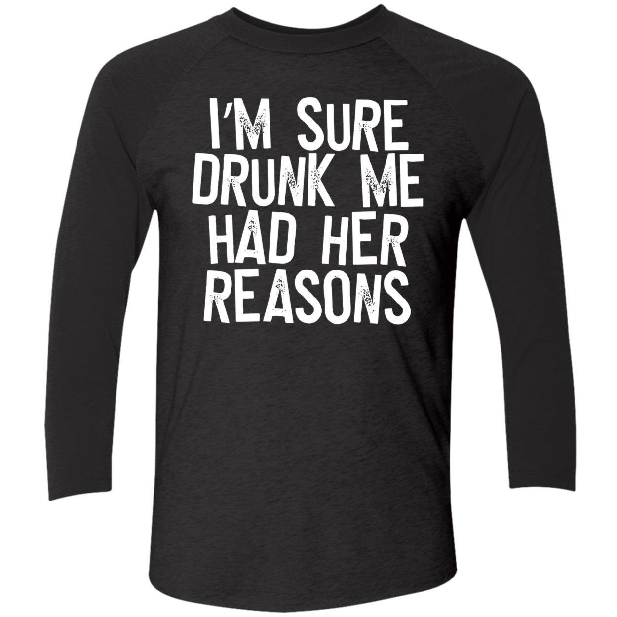 I’M Sure Drunk Me Had Her Reasons Sweatshirt I’M Sure Drunk Me Had Her Reasons Sweatshirt