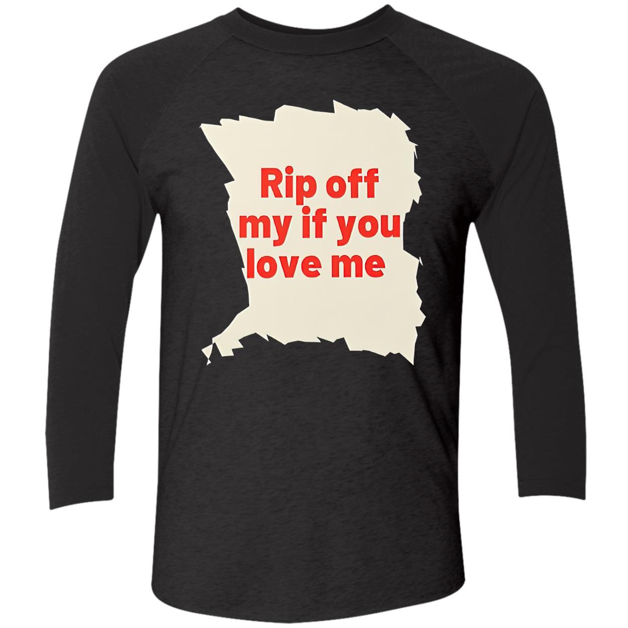 Rip Off My If You Love Me Shirt Rip Off My If You Love Me Shirt