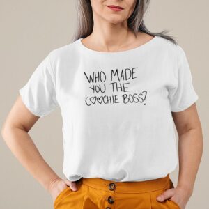 Who Made You The C*Ochie Boss Shirt 2 2c37e025 4a57 4acd 9b61 a0caec2a1774 5000lp front white.jpg