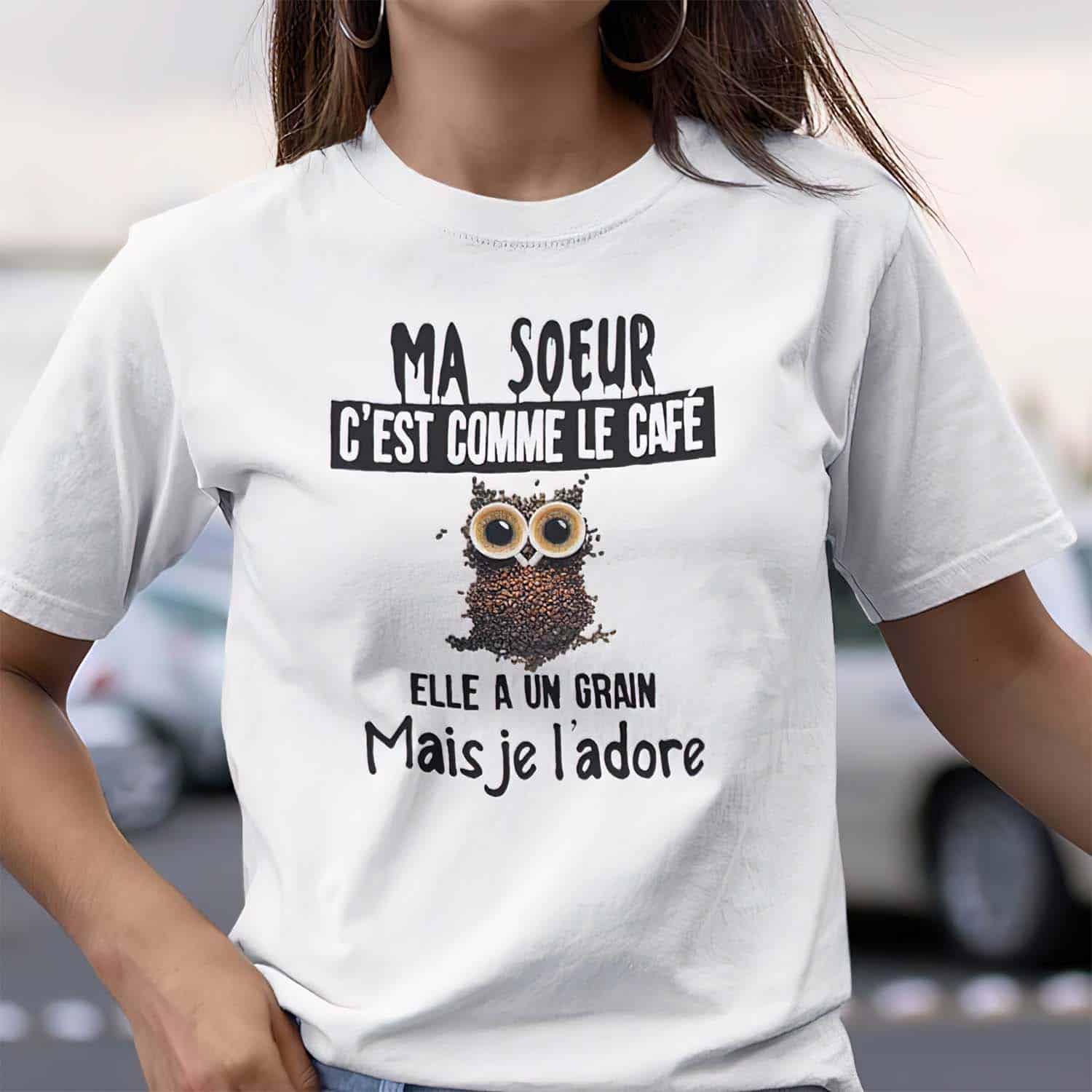 Owl Ma Soeur C’Est Comme Le Cafe Elle A Un Grain Mais Je L’Adore Women Shirt