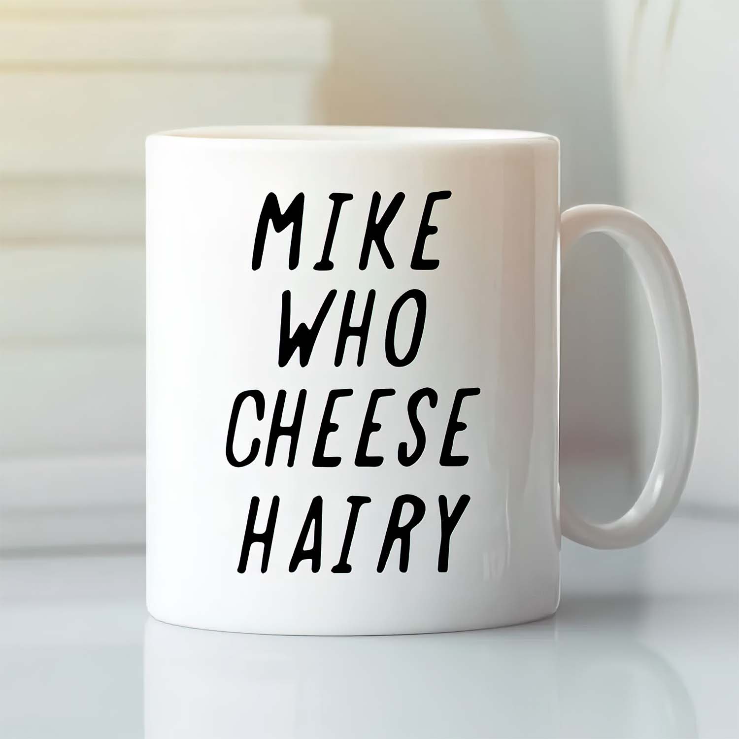 Mike Who Cheese Hairy Mug Mike Who Cheese Hairy Mug