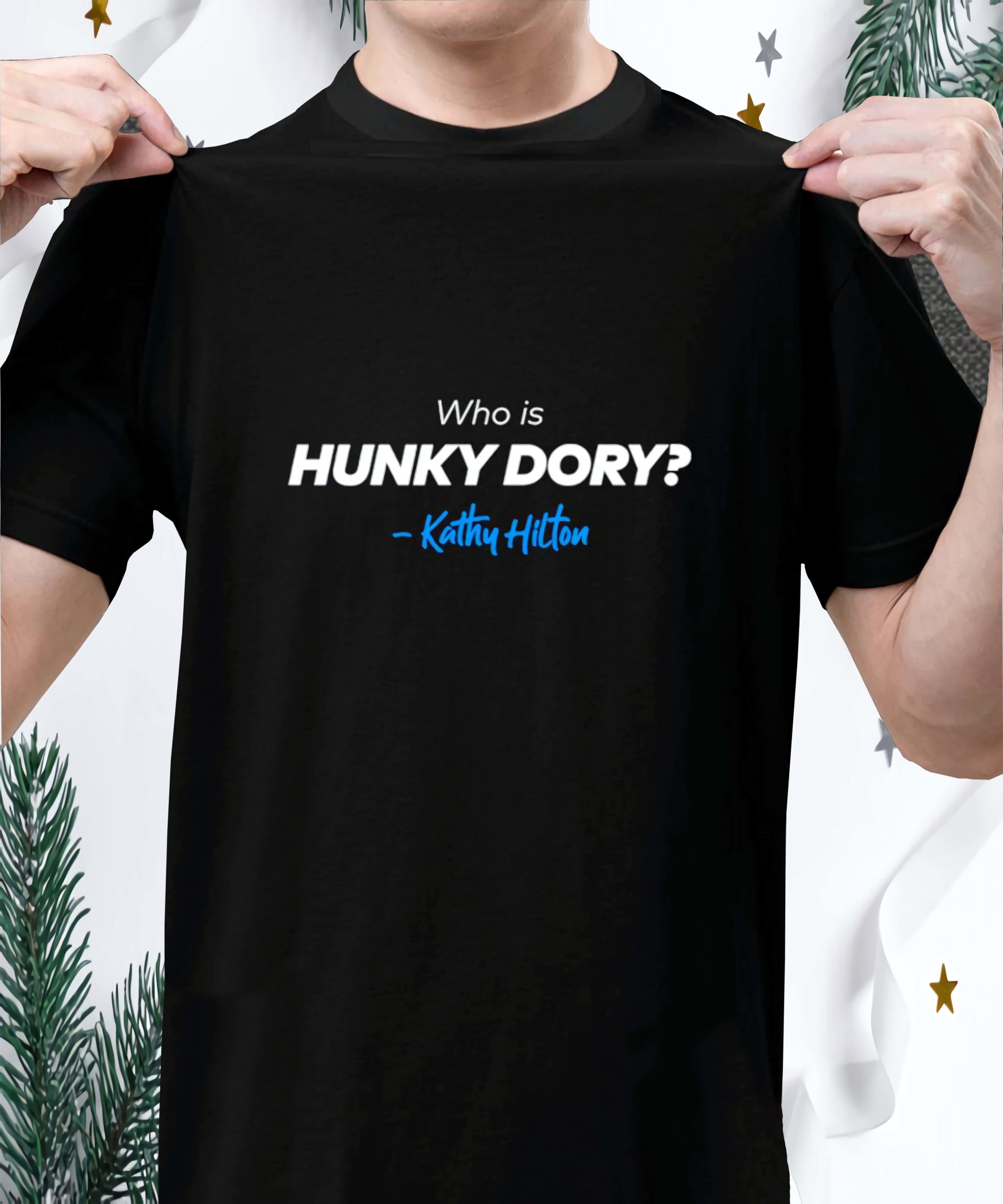 Kathy Hilton Who Is Hunky Dory Shirt Kathy Hilton Who Is Hunky Dory Shirt