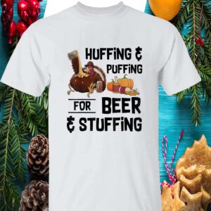 Huffing And Puffing For Beer And Stuffing Thanksgiving Shirt