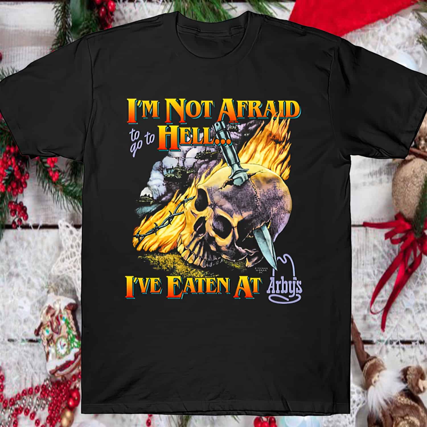 I’M Not Afraid To Go To Hell I’Ve Eaten At Arby’S Shirt I’M Not Afraid To Go To Hell I’Ve Eaten At Arby’S Shirt