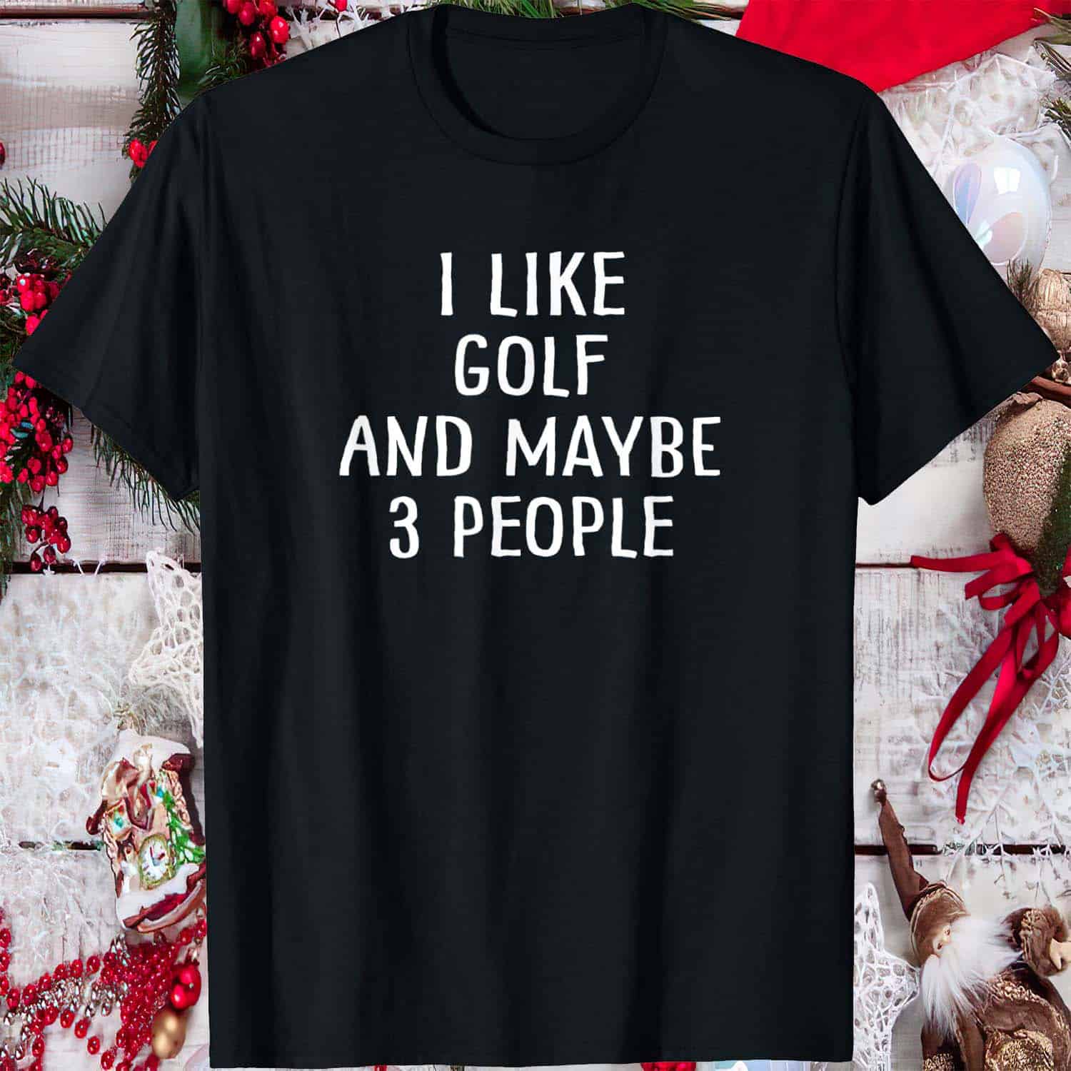 I Like Golf And Maybe 3 People Shirt I Like Golf And Maybe 3 People Shirt