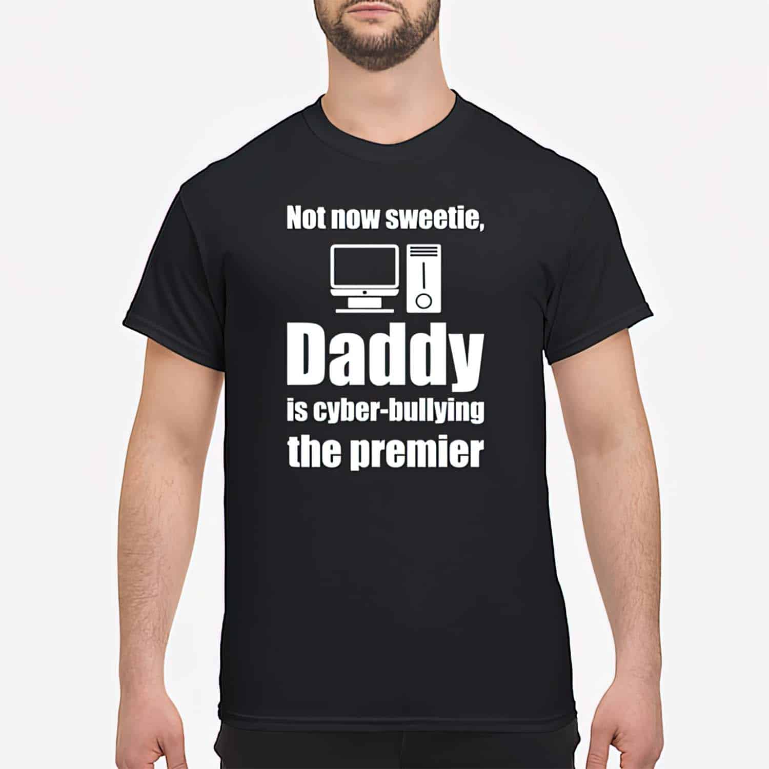 Not Now Sweetie Daddy Is Cyber Bullying The Premier Shirt Not Now Sweetie Daddy Is Cyber Bullying The Premier Shirt