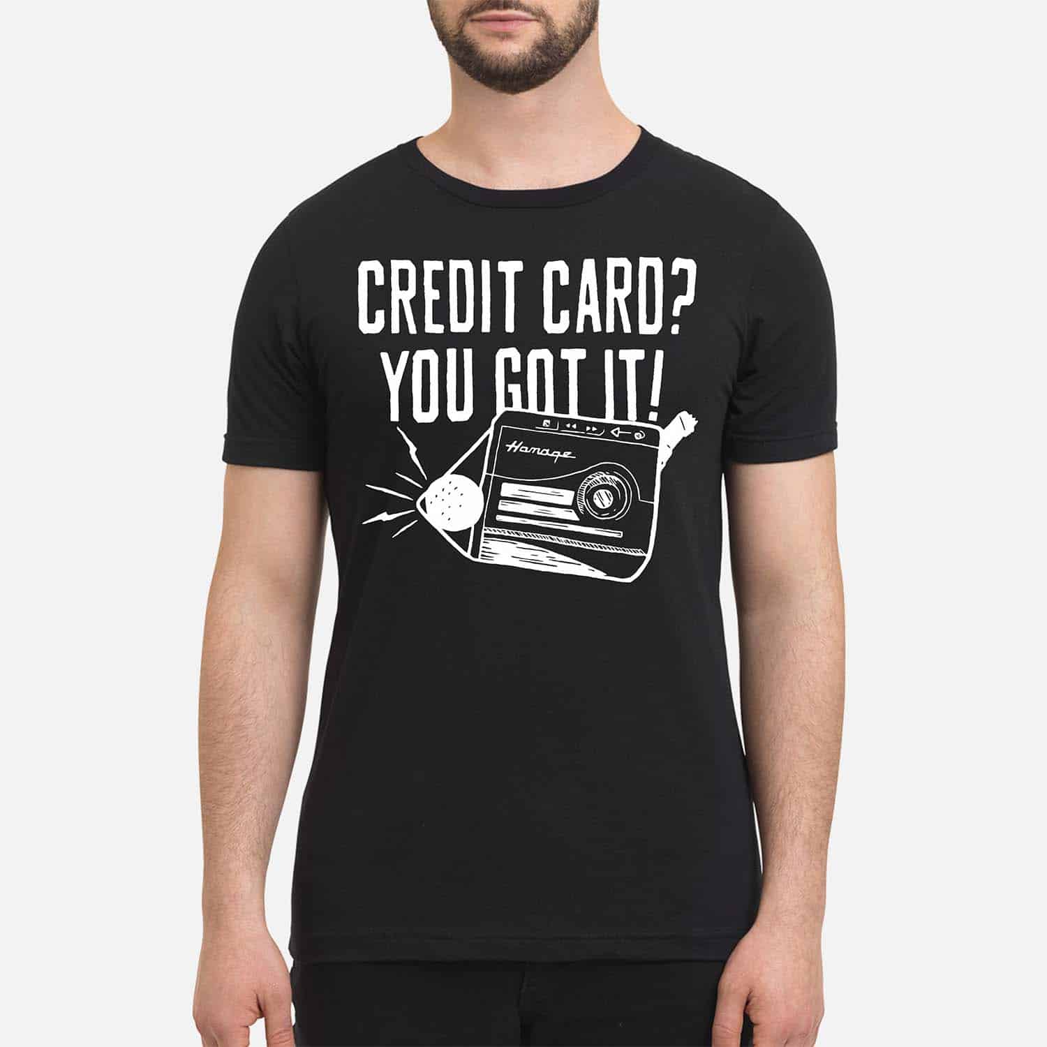 Credit Card You Got It Shirt Credit Card You Got It Shirt
