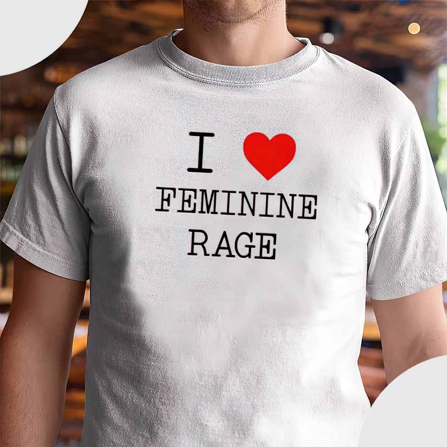 I Love Feminine Rage Shirt I Love Feminine Rage Shirt