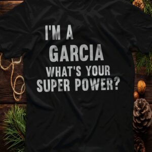 I’M A Garcia What’S Your Super Power Shirt