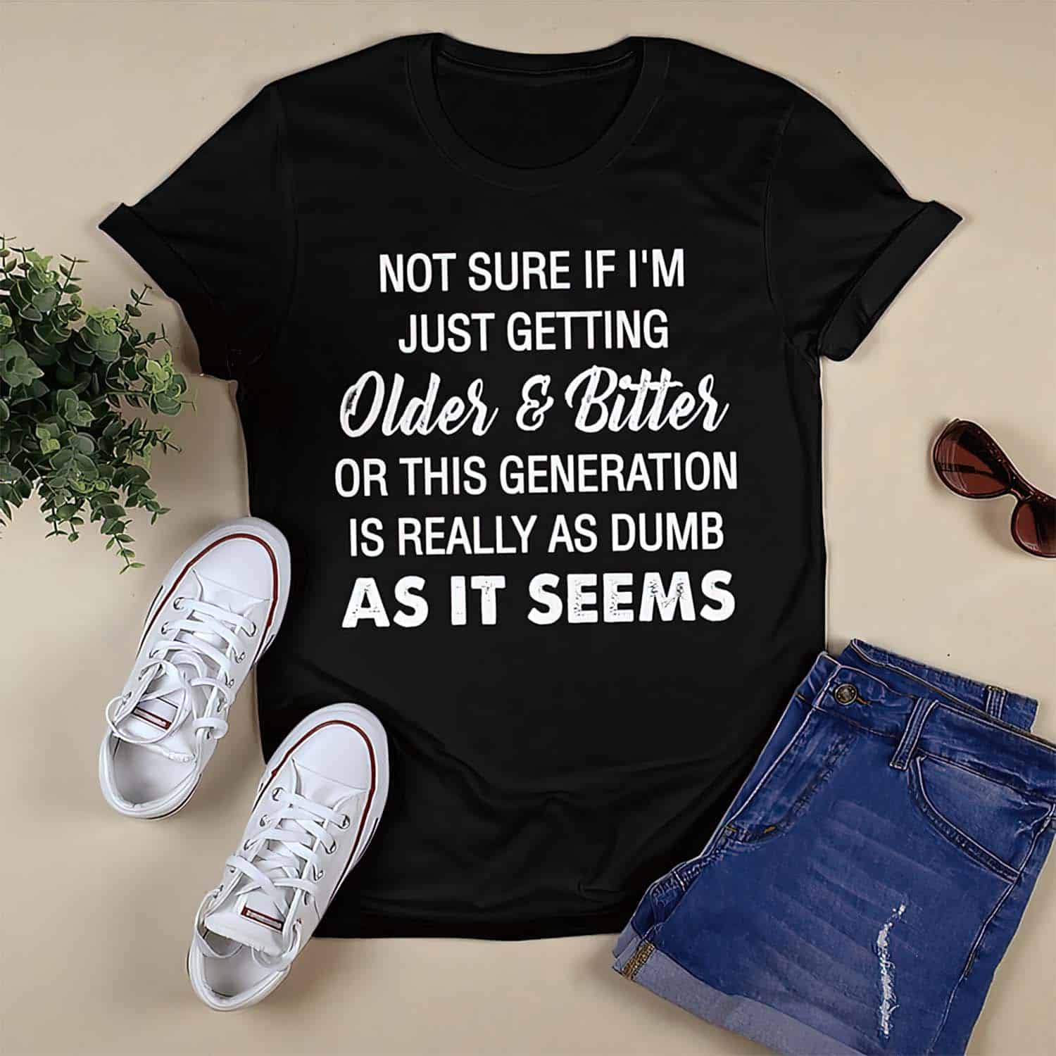 Not Sure If I’M Just Getting Older And Bitter Or This Generation Is Really Shirt Not Sure If I’M Just Getting Older And Bitter Or This Generation Is Really Shirt
