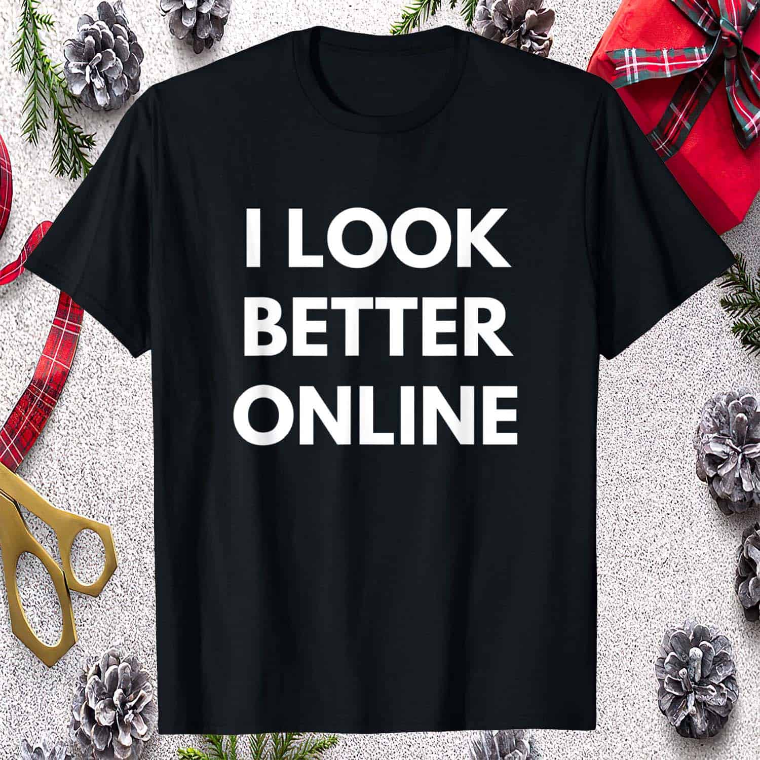 I Look Better Online Shirt