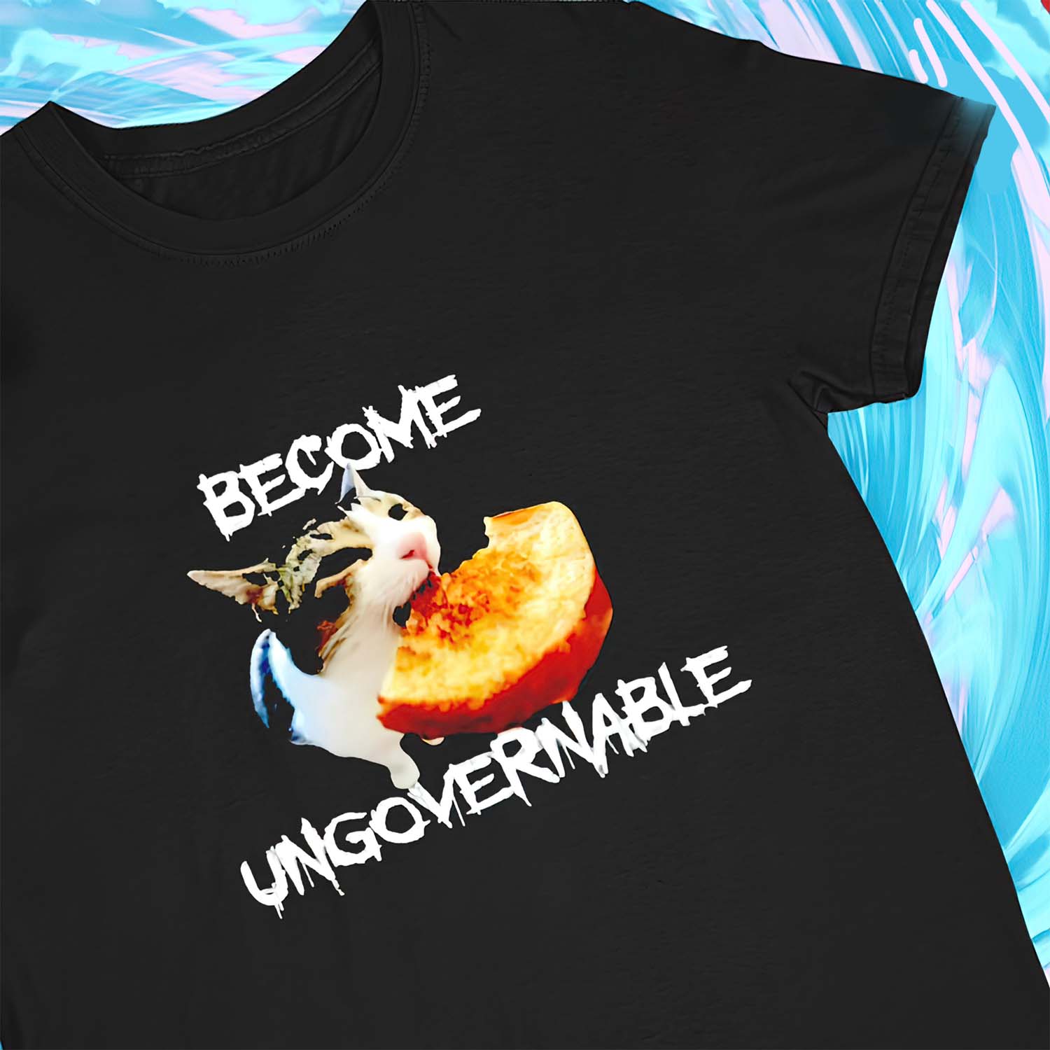 Cat Become Ungovernable Shirt Cat Become Ungovernable Shirt