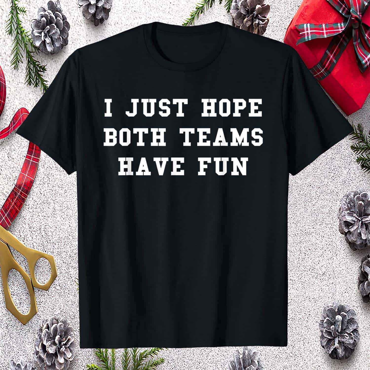 I Just Hope Both Teams Have Fun Shirt