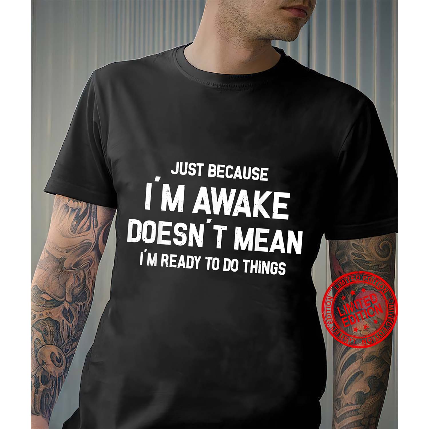 Just Because I’M Awake Doesn’T Mean I’M Ready To Do Things Shirt Just Because I’M Awake Doesn’T Mean I’M Ready To Do Things Shirt