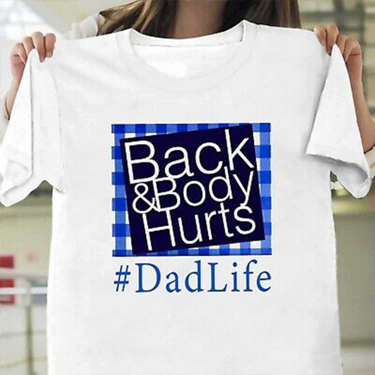 Back And Body Hurts Dad Life Shirt Back And Body Hurts Dad Life Shirt