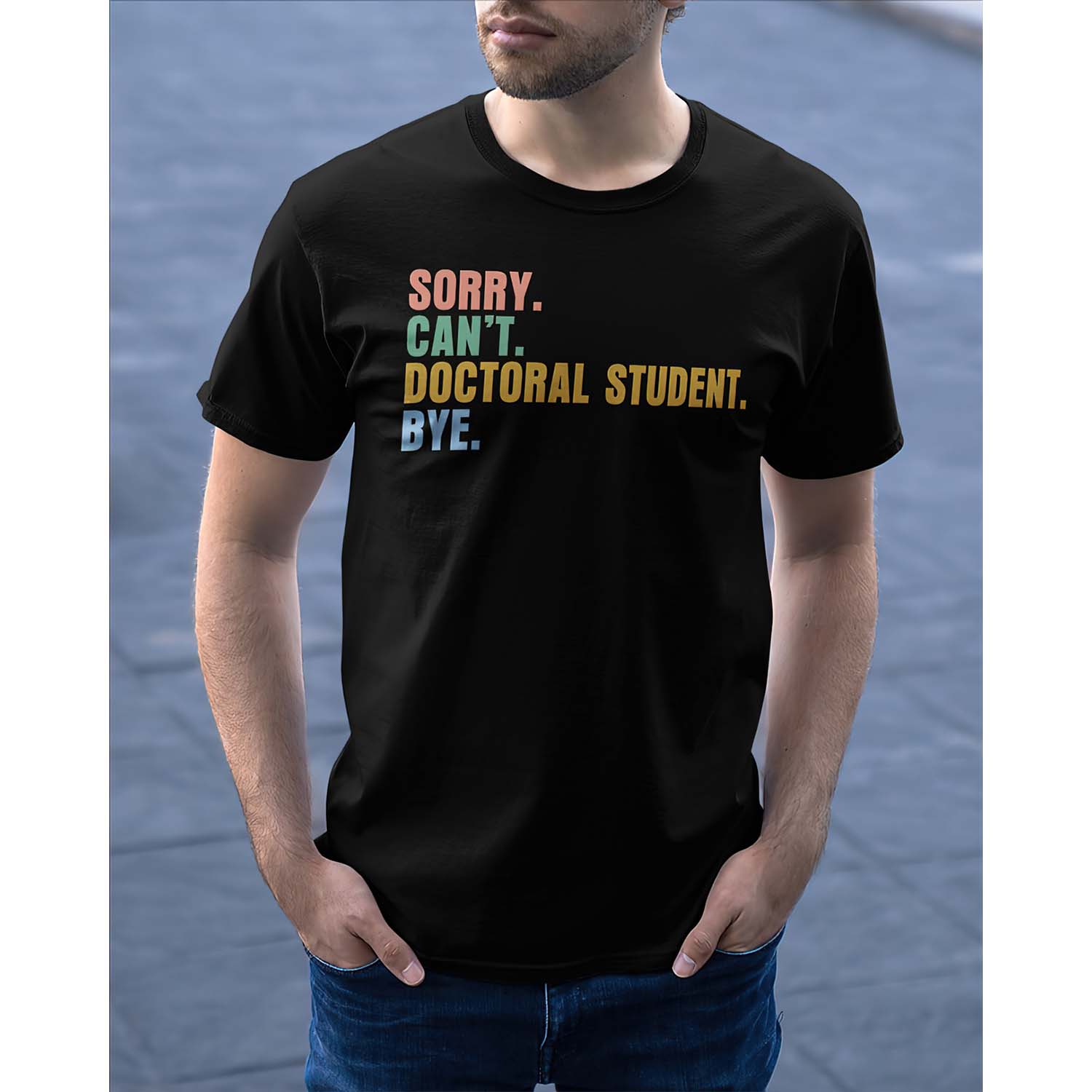 Sorry Can’T Doctoral Student Bye Shirt Sorry Can’T Doctoral Student Bye Shirt
