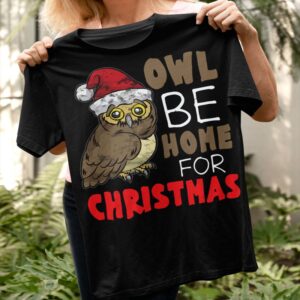 Owl Be Home For Christmas Shirt