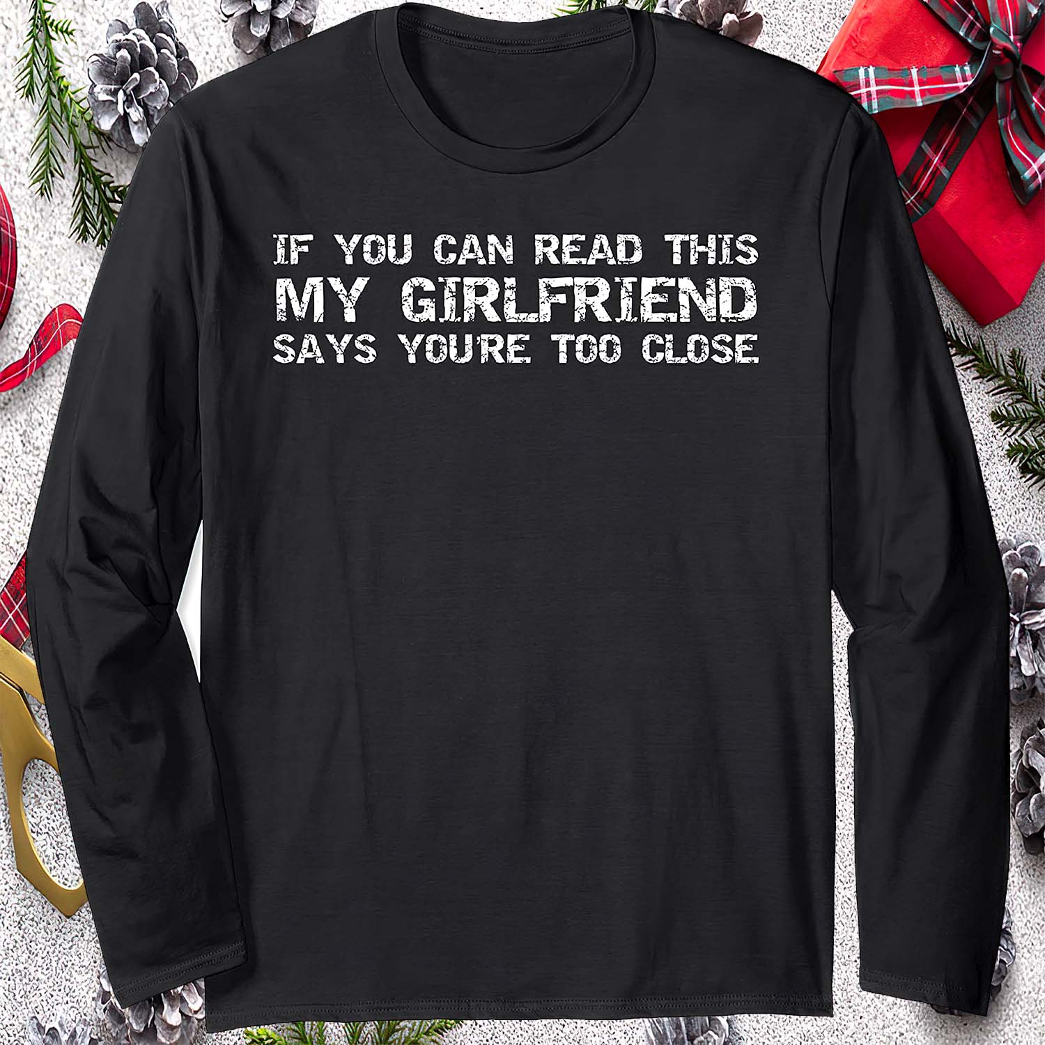 If You Can Read This My Girlfriend Says You’Re Too Close Sweatshirt If You Can Read This My Girlfriend Says You’Re Too Close Sweatshirt