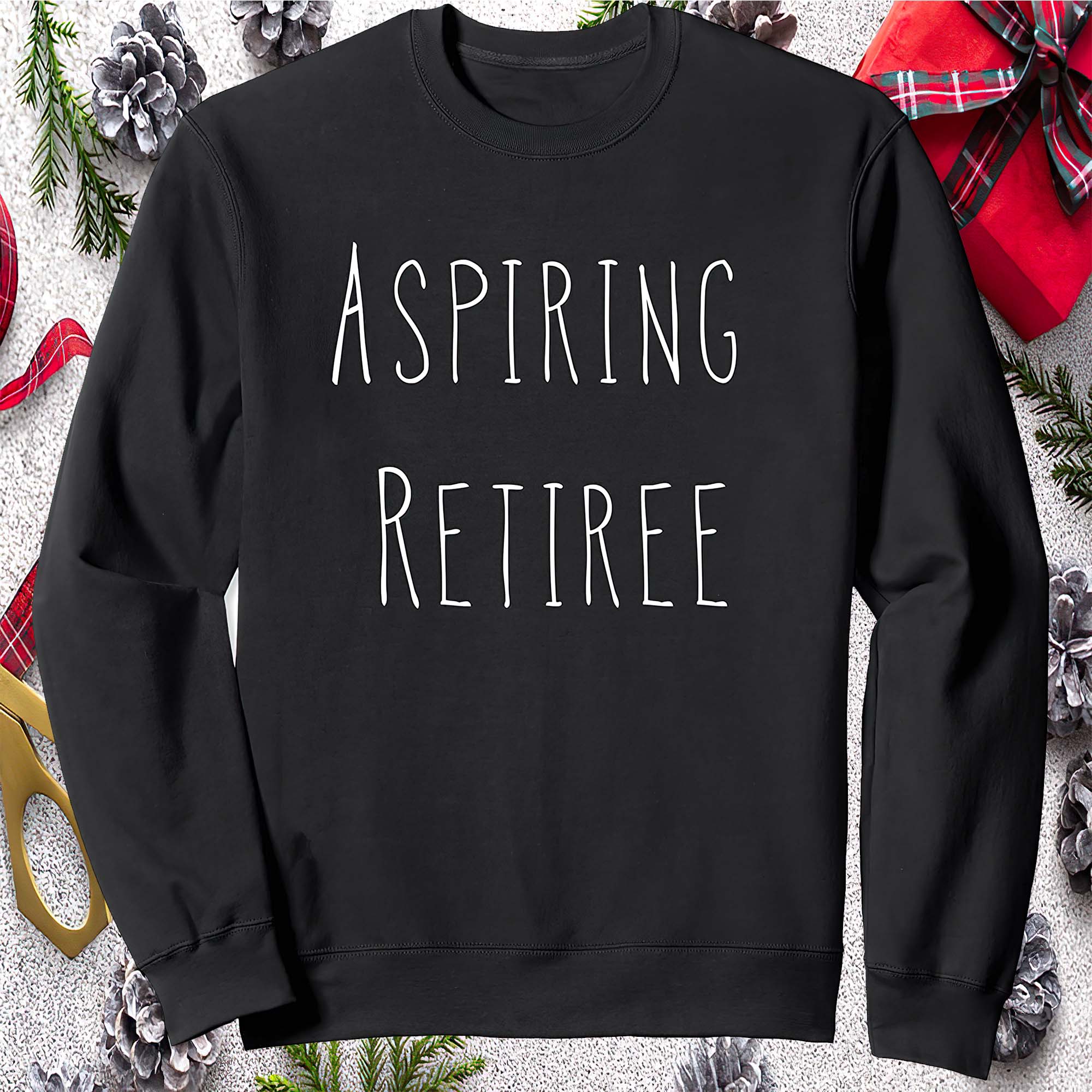 Aspiring Retiree Sweatshirt Aspiring Retiree Sweatshirt