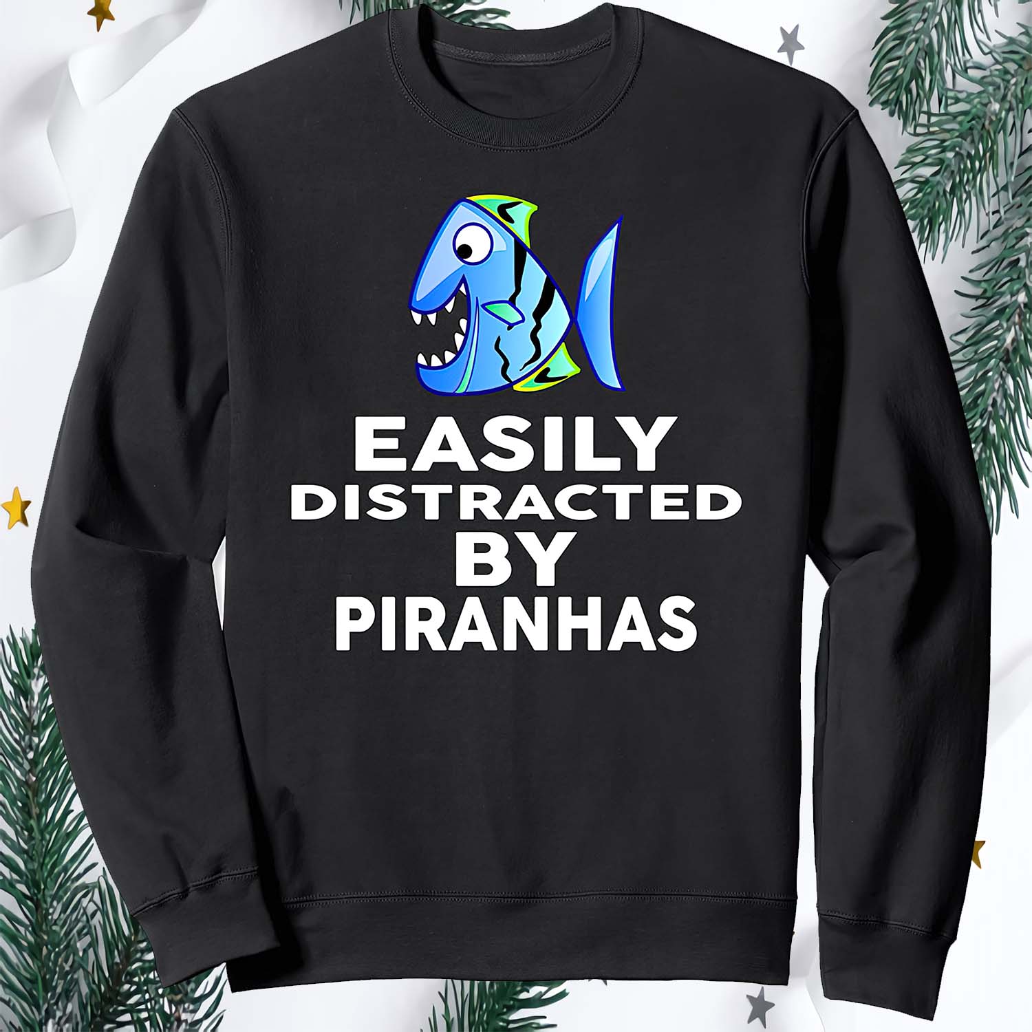 Easily Distracted By Piranhas Sweatshirt Easily Distracted By Piranhas Sweatshirt