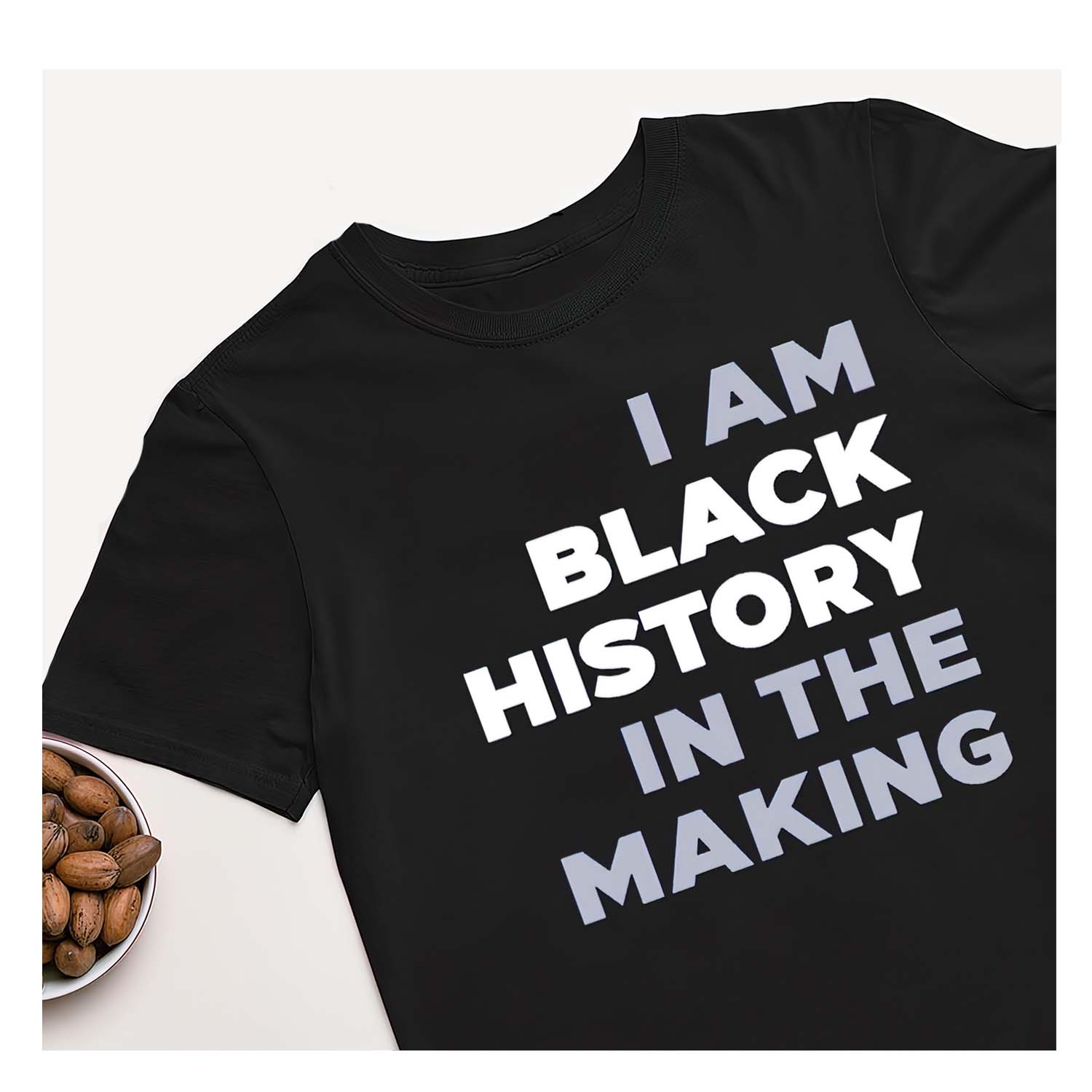 I Am Black History In The Making Shirt I Am Black History In The Making Shirt