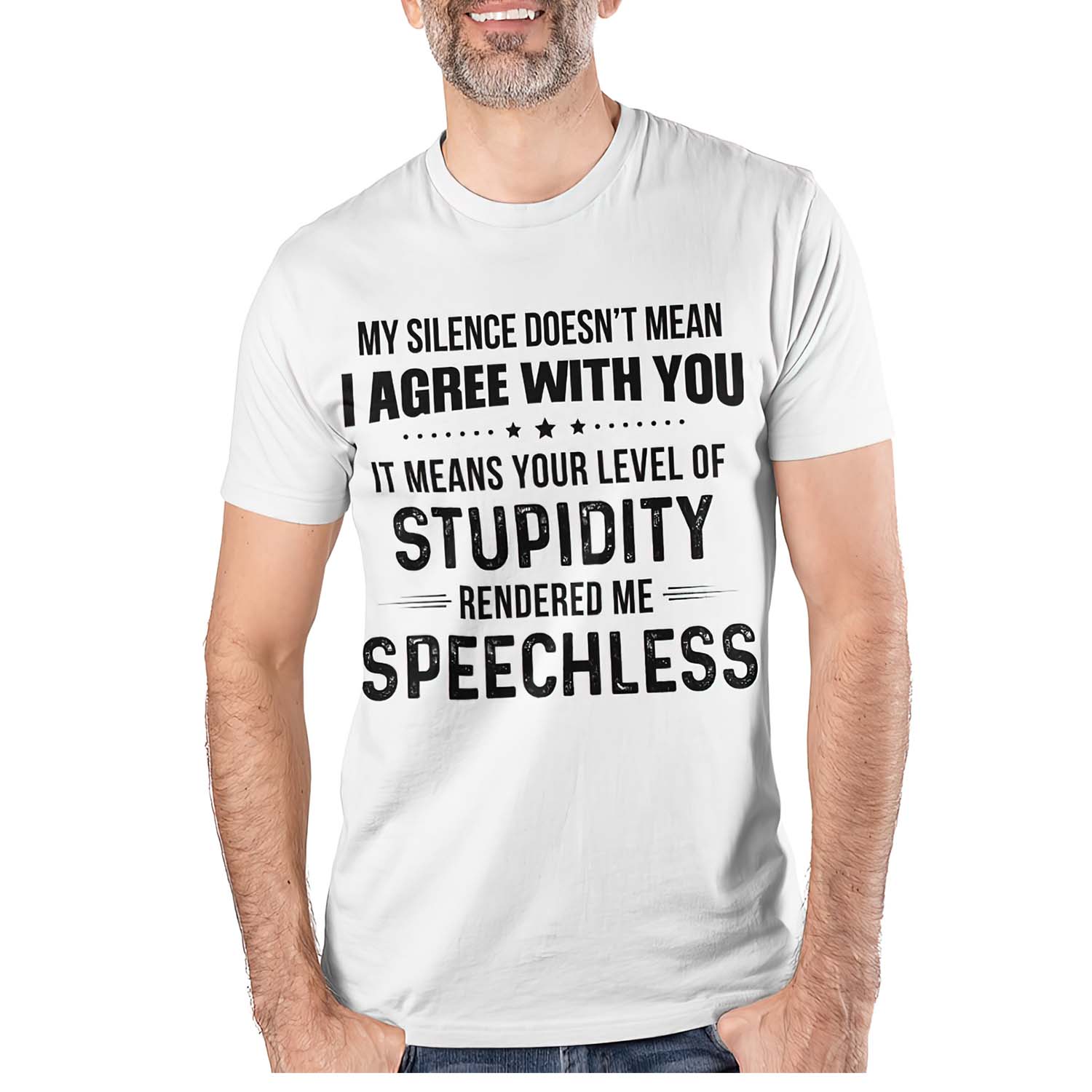 My Silence Doesn’T Mean I Agree With You It Means Your Level Of Stupidity Shirt My Silence Doesn’T Mean I Agree With You It Means Your Level Of Stupidity Shirt